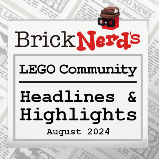 LEGO Community Headlines and Highlights for August 2024